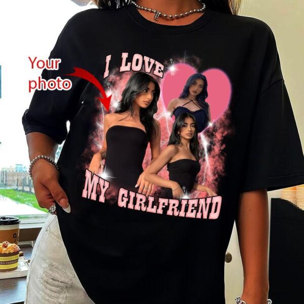 I Love My Boyfriend Shirt Custom Picture, I Love My Boyfriend Custom Photo Shirt, I Love My Boyfriend Shirt, Gift Boyfriend , Gift Girlfriend