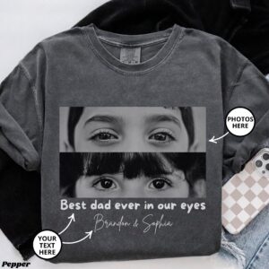 Custom Best Dad In My Eyes Shirt, Custom Eyes Shirt, Custom Dad Shirt, Eyes Shirt For Dad, Customized Eyes Shirt, Best Daddy Ever Shirt