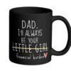 Dad I'll Always Be Your Little Girl Financial Burden, Fathers Day Gift, 11 15oz Ceramic Cup