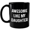 Awesome Like My Daughter Mug, Dad Birthday Gift, Fathers Day Birthday Christmas Gifts