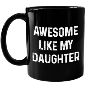 Awesome Like My Daughter Mug, Dad Birthday Gift, Fathers Day Birthday Christmas Gifts