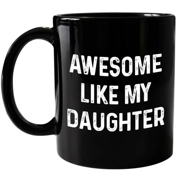 Awesome Like My Daughter Mug, Dad Birthday Gift, Fathers Day Birthday Christmas Gifts