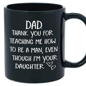 Dad Thank you For Teaching Me How To Be A Man Gifts for Dad From Daughter Ceramic Coffee Mug,11Oz- 15Oz