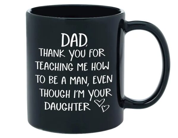 Dad Thank you For Teaching Me How To Be A Man Gifts for Dad From Daughter Ceramic Coffee Mug,11Oz- 15Oz