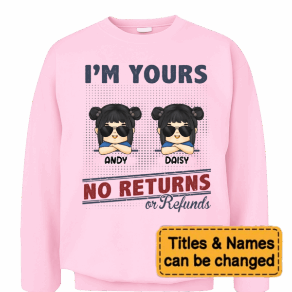 We're Yours No Returns Or Refunds - Family Personalized Custom Unisex T-shirt, Sweatshirt, Hoodie - Gift For Family Members