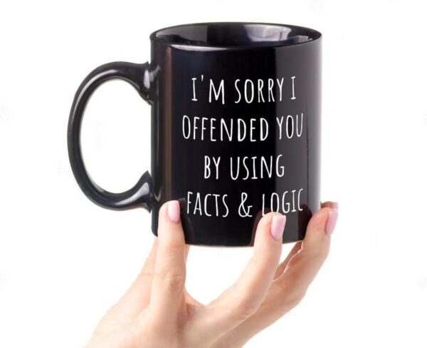 I'm Sorry I Offended You Using Facts and Logic Coffee Mug – Funny Sarcastic Gift for Friends, Family, or Coworkers - Image 2