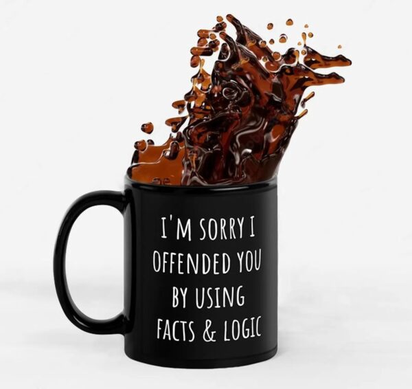 I'm Sorry I Offended You Using Facts and Logic Coffee Mug – Funny Sarcastic Gift for Friends, Family, or Coworkers - Image 3