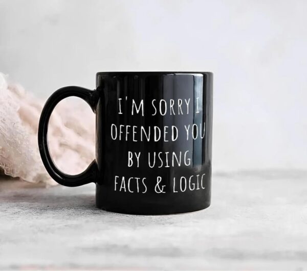 I'm Sorry I Offended You Using Facts and Logic Coffee Mug – Funny Sarcastic Gift for Friends, Family, or Coworkers