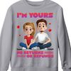 Personalized Gift For Couple I’m Yours No Returns Or Refunds Shirt - Sweatshirt - Hoodie