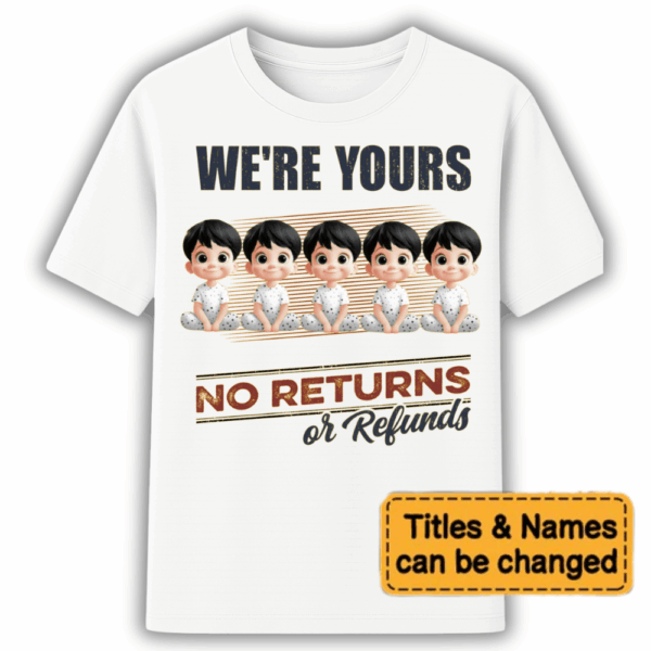 We're Yours No Returns Or Refunds - Personalized Unisex T Shirt - Sweatshirt - Hoodie
