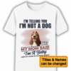 I'm Telling You I'm Not A Dog My Mom Said I'm A Baby - Personalized T Shirt - Sweatshirt - Hoodie