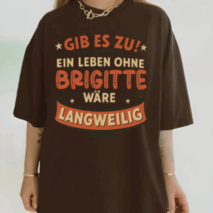 Custom Gib Es Zu Ein Leben Ohne Wäre Langweilig - Unisex T Shirt - Sweatshirt - Hoodie