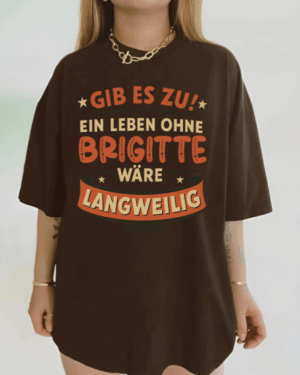 Custom Gib Es Zu Ein Leben Ohne Wäre Langweilig - Unisex T Shirt - Sweatshirt - Hoodie