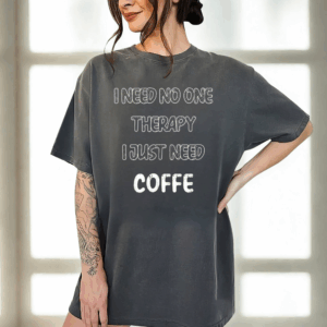 Custom I Need No One Therapy I Just Need Coffee – Personalized Unisex T Shirt – Sweatshirt – Hoodie
