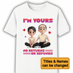 Personalized Gift For Couple I’m Yours No Returns Or Refunds Shirt - Sweatshirt - Hoodie