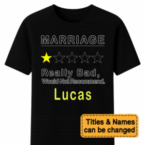 Custom Marriage Really Bad, Would Not Recommend – Personalized Unisex T Shirt – Sweatshirt – Hoodie