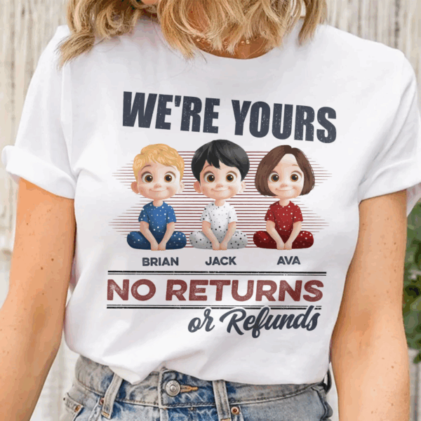 We're Yours No Returns Or Refunds - Personalized Unisex T Shirt - Sweatshirt - Hoodie