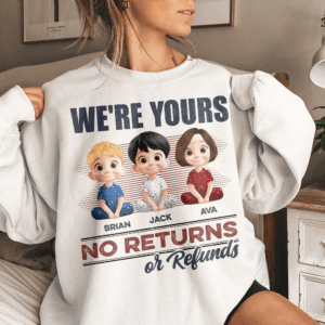 We're Yours No Returns Or Refunds - Personalized Unisex T Shirt - Sweatshirt - Hoodie