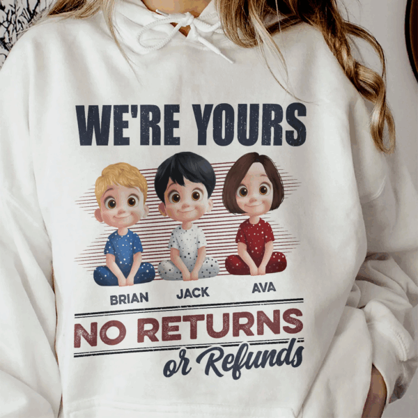 We're Yours No Returns Or Refunds - Personalized Unisex T Shirt - Sweatshirt - Hoodie
