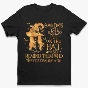 Some Days You Have To Put On The Hat – Personalized T Shirt, Sweatshirt, Hoodie