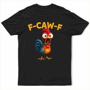 Funny Chicken F-CAW-F T-Shirt – Hilarious Rooster Graphic Tee, Farm Animal Shirt, Gift For Men, Women, and Chicken Lovers
