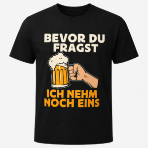 Bevor Du Fragst Ich Nehm Noch Eins Beer Festival T-Shirt