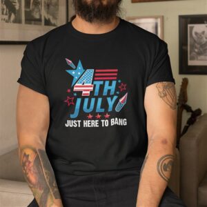 Alternative Sichtweise auf 4th Of July Just Here To Bang Shirt