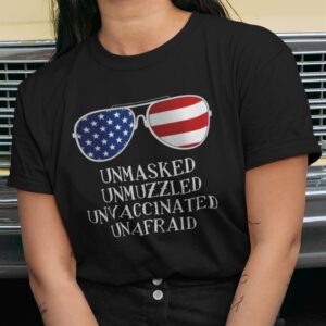 Alternative Sichtweise auf 4th Of July Unmasked Unmuzzled Unvaccinated Unafraid Shirt