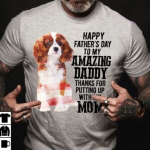 Cavalier King Charles Spaniel Shirt Happy Fathers Day Amazing Daddy
