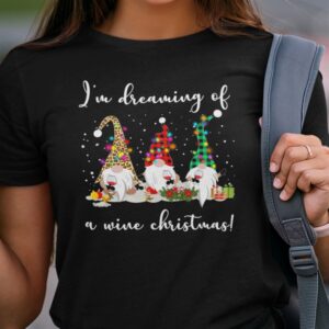 Funny Gnome Shirt Im Dreaming Of A Wine Christmas