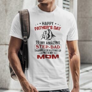 Happy Fathers Day To My Amazing Step Dad Shirt