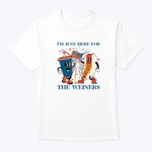 I Am Just Here For The Weiners 4th Of July Shirt