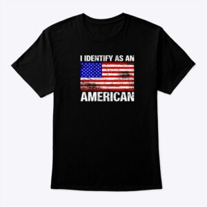 I Identify As An American Shirt Patriotic 4th Of July Tee