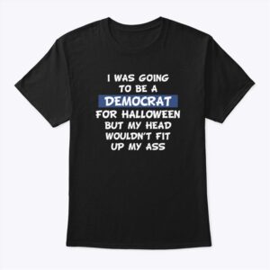 I Was Going To Be A Democrat For Halloween Shirt