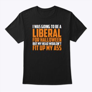 I Was Going To Be A Liberal For Halloween Shirt