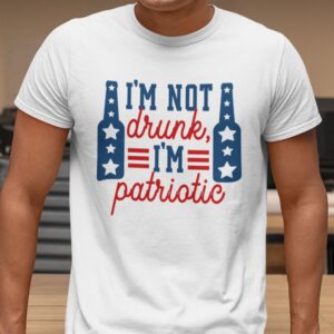 Im Not Drunk Im Patriotic 4th Of July Shirt