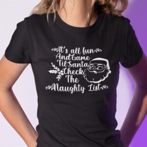 Its All Fun And Games Til Santa Checks The Naughty List Shirt
