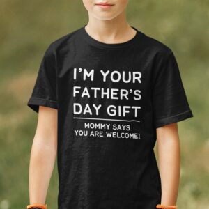 Kids Fathers Day Shirt Im Your Fathers Day Gift Mom Says Welcome