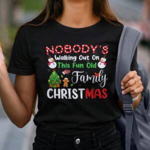 Nobodys Walking Out On This Fun Old Family Christmas Xmas T-shirt