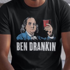Patriotic Ben Drankin 4th Of July Shirt