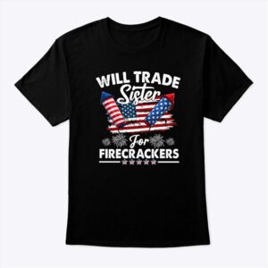 Will Trade Sister For Firecrackers 4th Of July Shirt