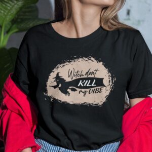 Witch Dont Kill My Vibe Shirt Halloweeen