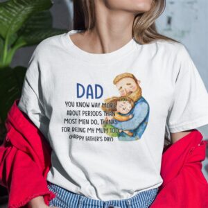 You Know Way More About Periods Than Most Men Do Happy Fathers Day Shirt
