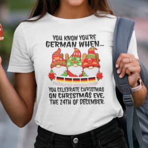 You Know Youre German When You Celebrate On Christmas Eve Shirt